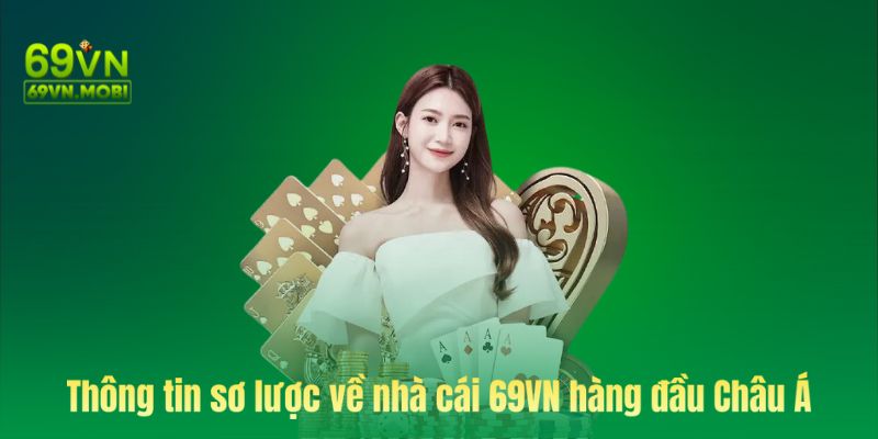 Thông tin sơ lược về nhà cái 69VN hàng đầu Châu Á